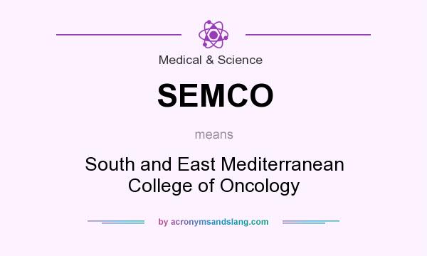 What does SEMCO mean? It stands for South and East Mediterranean College of Oncology