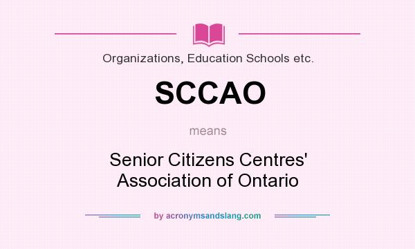 What does SCCAO mean? It stands for Senior Citizens Centres` Association of Ontario