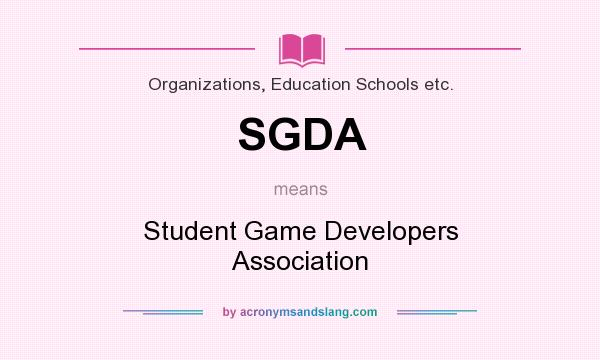 What does SGDA mean? It stands for Student Game Developers Association