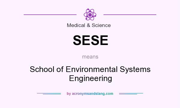 What does SESE mean? It stands for School of Environmental Systems Engineering