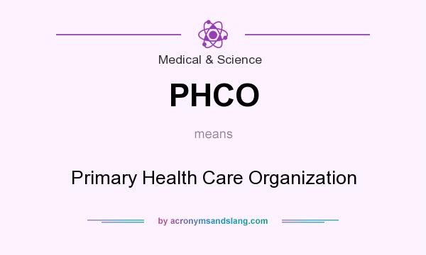What does PHCO mean? It stands for Primary Health Care Organization