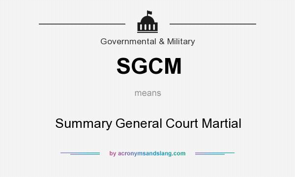 What does SGCM mean? It stands for Summary General Court Martial