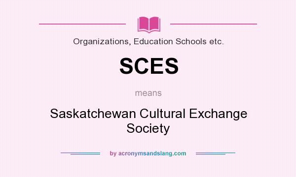 What does SCES mean? It stands for Saskatchewan Cultural Exchange Society