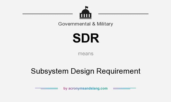 What does SDR mean? It stands for Subsystem Design Requirement