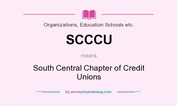 What does SCCCU mean? It stands for South Central Chapter of Credit Unions
