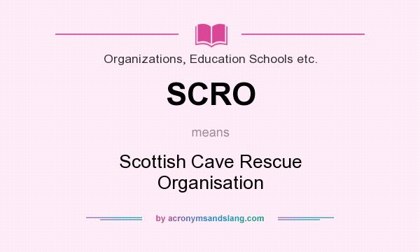 What does SCRO mean? It stands for Scottish Cave Rescue Organisation