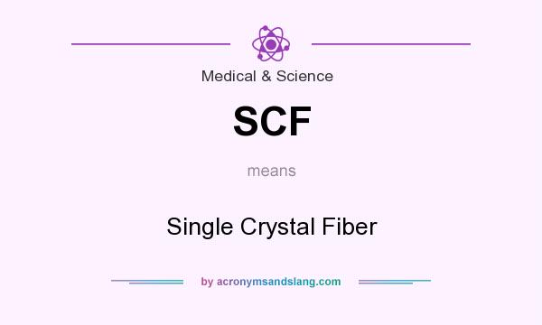 What does SCF mean? It stands for Single Crystal Fiber