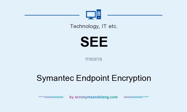 What does SEE mean? It stands for Symantec Endpoint Encryption