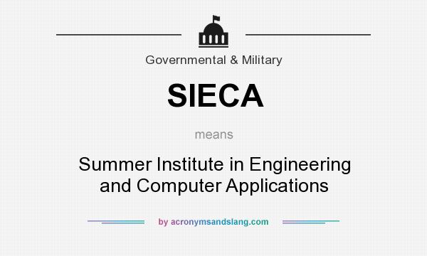 What does SIECA mean? It stands for Summer Institute in Engineering and Computer Applications
