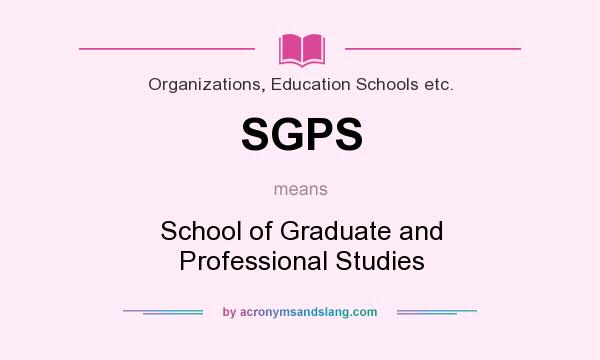 What does SGPS mean? It stands for School of Graduate and Professional Studies