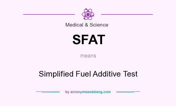 What does SFAT mean? It stands for Simplified Fuel Additive Test
