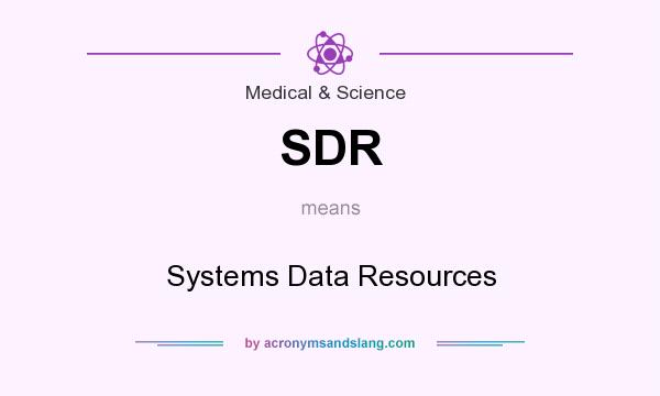 What does SDR mean? It stands for Systems Data Resources