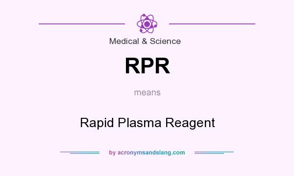 What does RPR mean? It stands for Rapid Plasma Reagent