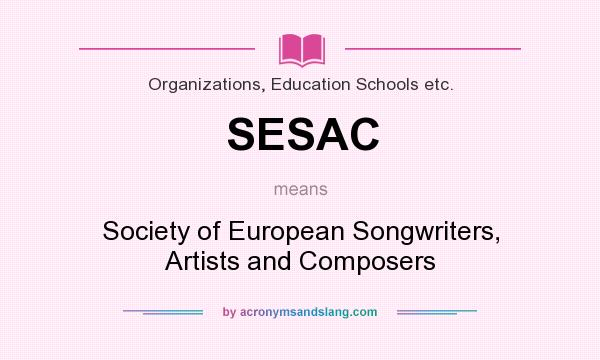 What does SESAC mean? It stands for Society of European Songwriters, Artists and Composers