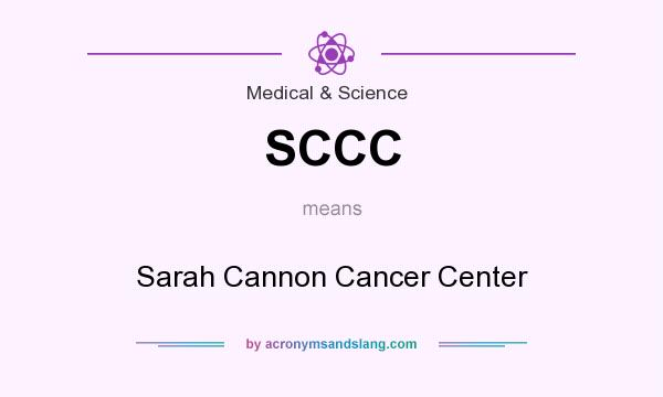 What does SCCC mean? It stands for Sarah Cannon Cancer Center