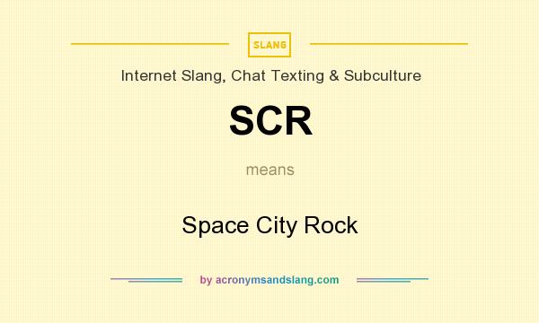 What does SCR mean? It stands for Space City Rock