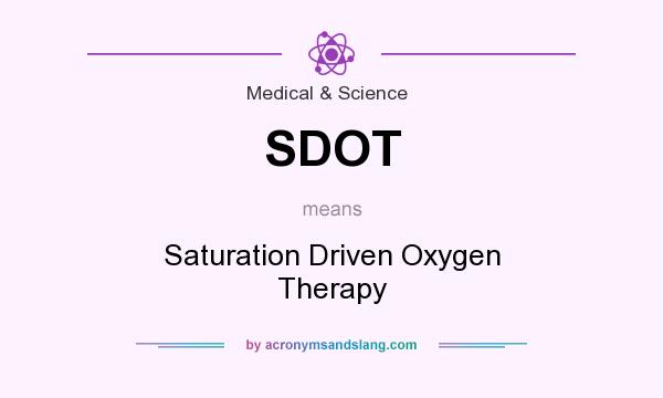 What does SDOT mean? It stands for Saturation Driven Oxygen Therapy