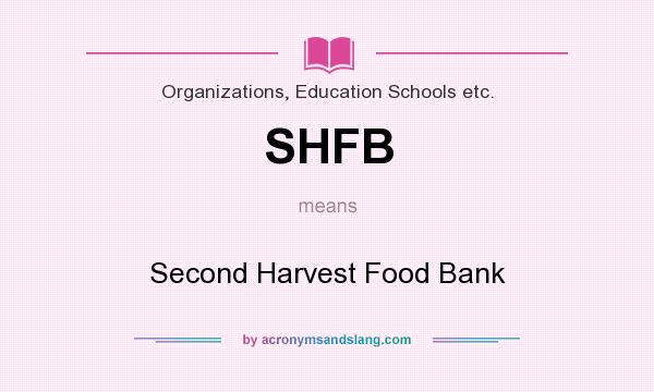 What does SHFB mean? It stands for Second Harvest Food Bank