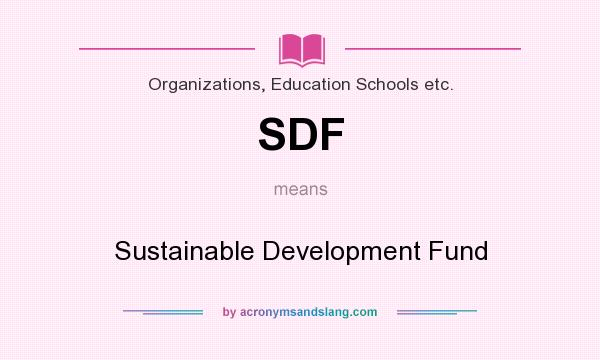 What does SDF mean? It stands for Sustainable Development Fund