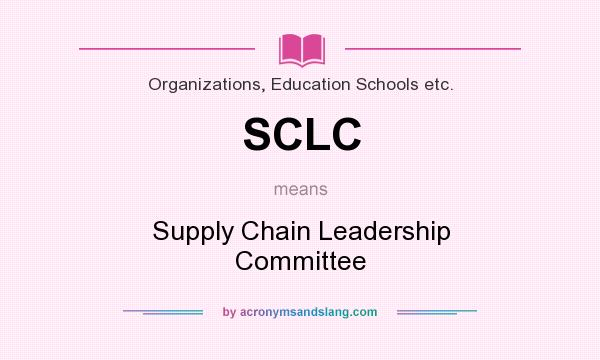 What does SCLC mean? It stands for Supply Chain Leadership Committee