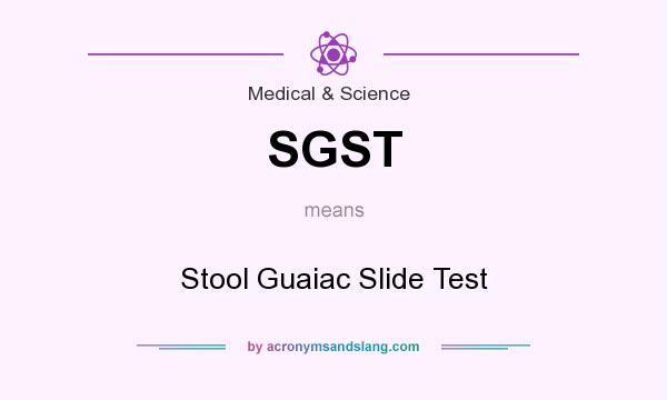 What does SGST mean? It stands for Stool Guaiac Slide Test