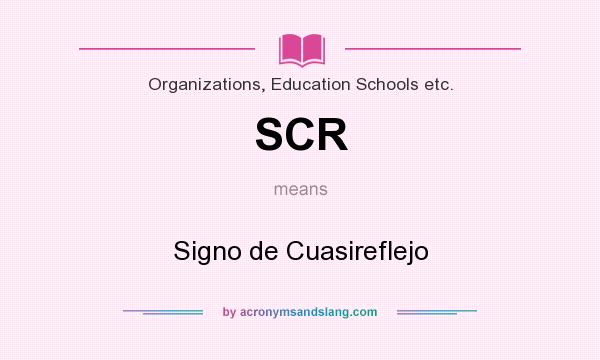 What does SCR mean? It stands for Signo de Cuasireflejo