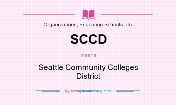 What does SCCD mean? It stands for Seattle Community Colleges District