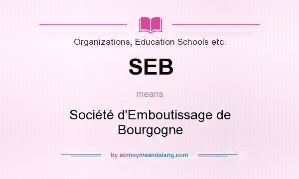 What does SEB mean? It stands for Société d`Emboutissage de Bourgogne