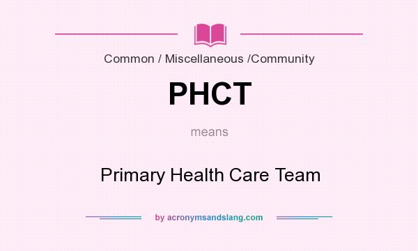 What does PHCT mean? It stands for Primary Health Care Team