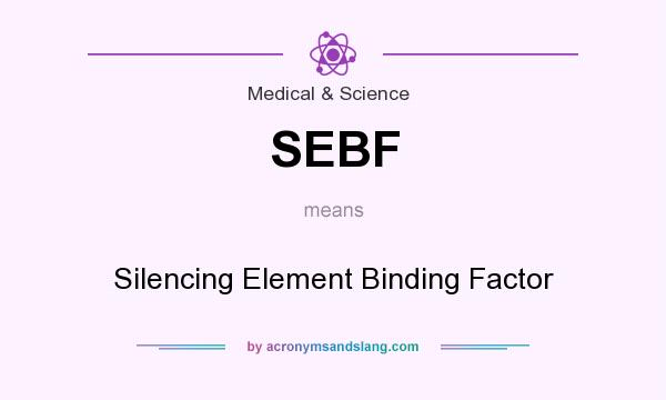 What does SEBF mean? It stands for Silencing Element Binding Factor