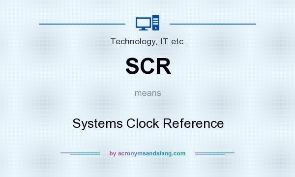 What does SCR mean? It stands for Systems Clock Reference