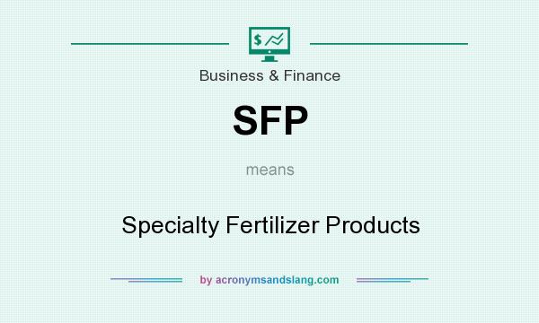 What does SFP mean? It stands for Specialty Fertilizer Products