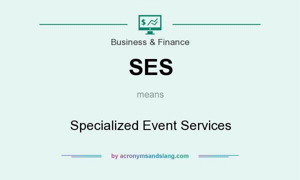 What does SES mean? It stands for Specialized Event Services