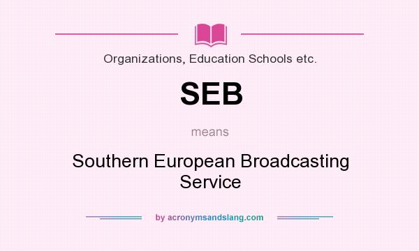 What does SEB mean? It stands for Southern European Broadcasting Service