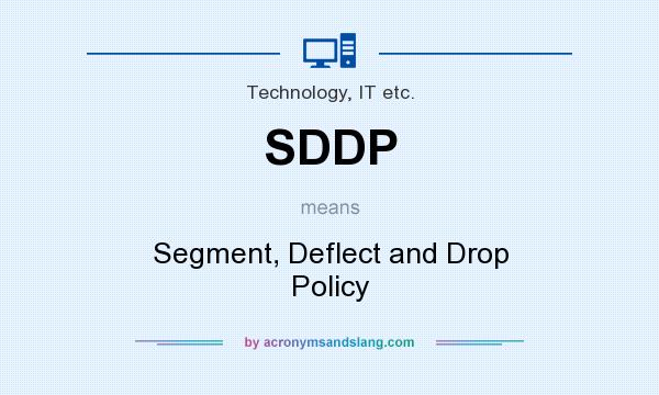What does SDDP mean? It stands for Segment, Deflect and Drop Policy