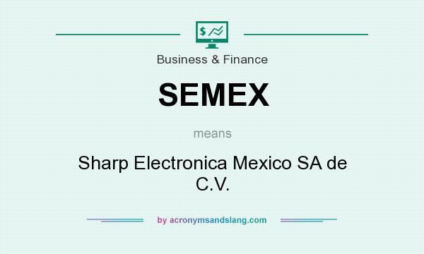 What does SEMEX mean? It stands for Sharp Electronica Mexico SA de C.V.