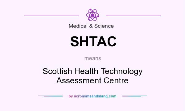 What does SHTAC mean? It stands for Scottish Health Technology Assessment Centre