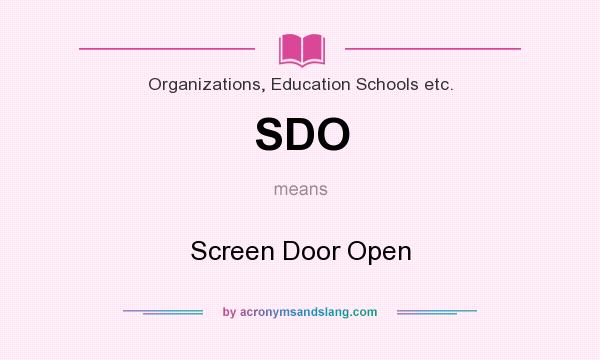 What does SDO mean? It stands for Screen Door Open