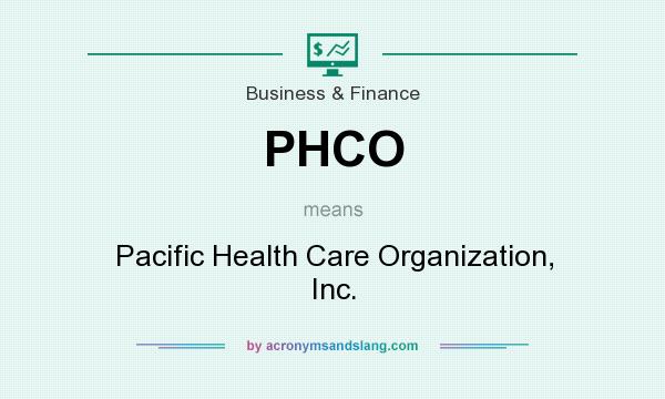 What does PHCO mean? It stands for Pacific Health Care Organization, Inc.