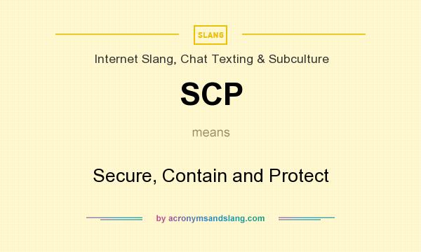 What does SCP mean? It stands for Secure, Contain and Protect