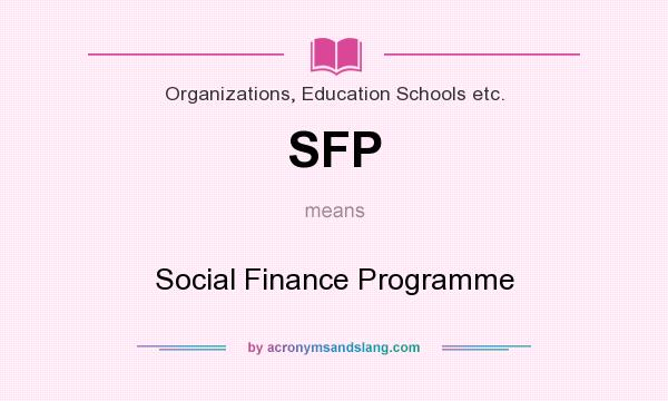 What does SFP mean? It stands for Social Finance Programme