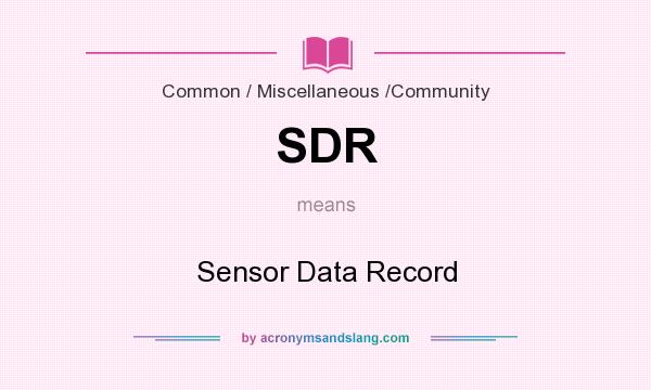 What does SDR mean? It stands for Sensor Data Record