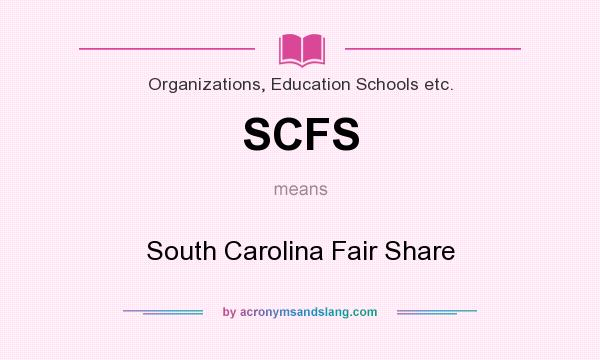 What does SCFS mean? It stands for South Carolina Fair Share