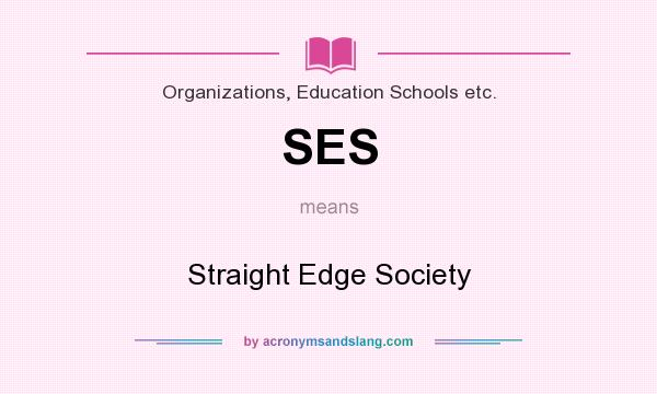 What does SES mean? It stands for Straight Edge Society