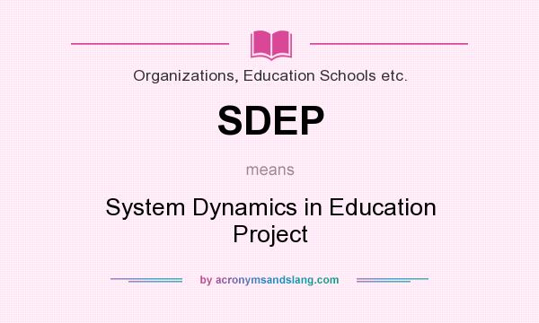 What does SDEP mean? It stands for System Dynamics in Education Project