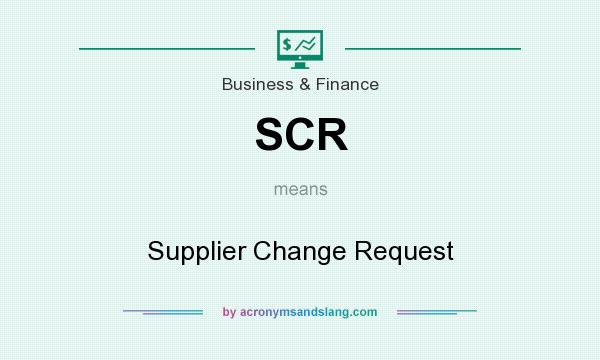 What does SCR mean? It stands for Supplier Change Request