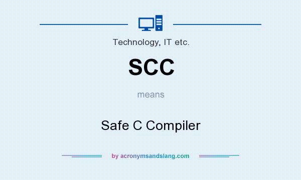 What does SCC mean? It stands for Safe C Compiler