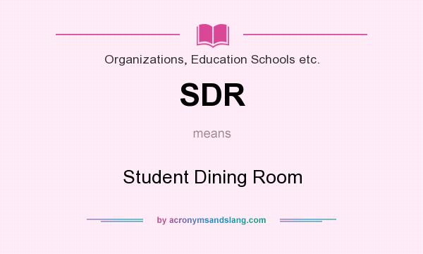 What does SDR mean? It stands for Student Dining Room