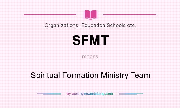 What does SFMT mean? It stands for Spiritual Formation Ministry Team