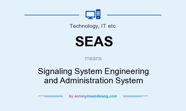 What does SEAS mean? It stands for Signaling System Engineering and Administration System